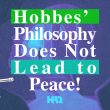 Hobbes' Philosophy Does Not Lead to Peace!