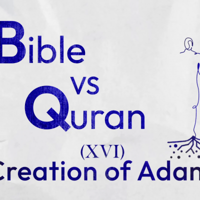 Adam and Eve’s Creation in the Quran and Bible!