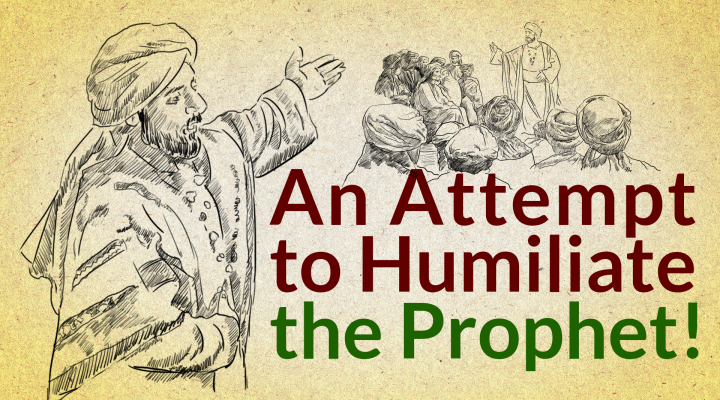 Prophet Muhammad and an Attempt to Humiliate Him!