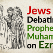 Prophet Muhammad Debates Jews on Ezra!