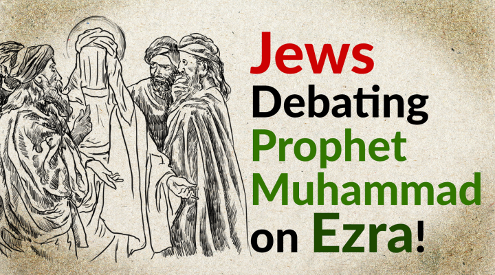 Prophet Muhammad Debates Jews on Ezra!